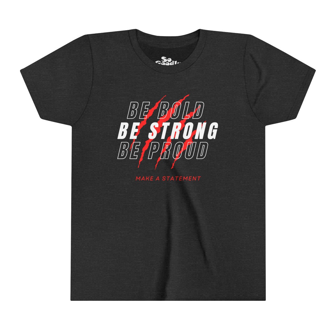 Be Bold Be Strong Be Proud Youth T-Shirt