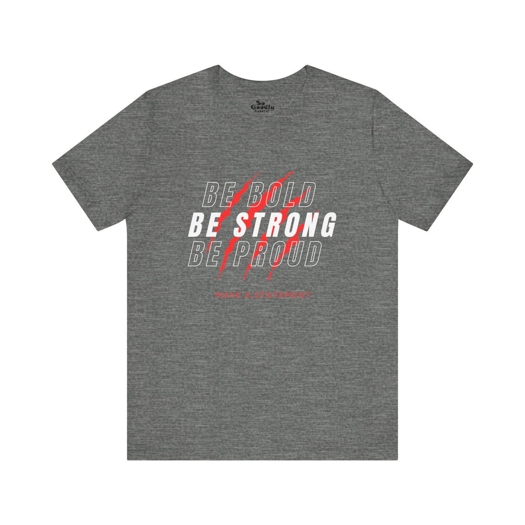 Be Bold Be Strong Be Proud Adult T-Shirt