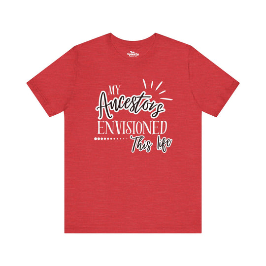 My Ancestors Envisioned This Life Adult T-Shirt