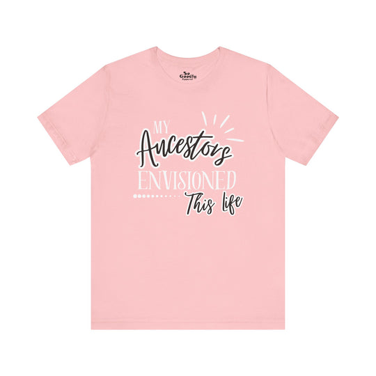 My Ancestors Envisioned This Life Adult T-Shirt