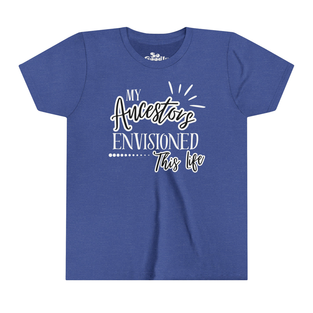 My Ancestors Envisioned This Life Youth T-Shirt