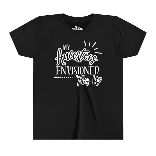 My Ancestors Envisioned This Life Youth T-Shirt