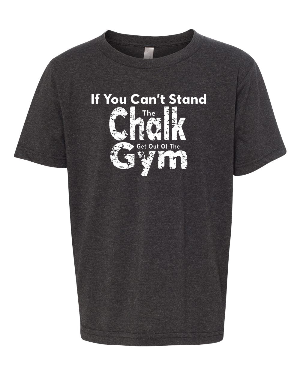 If You Can't Stand The Chalk Get Out Of The Gym Adult T-Shirt Charcoal