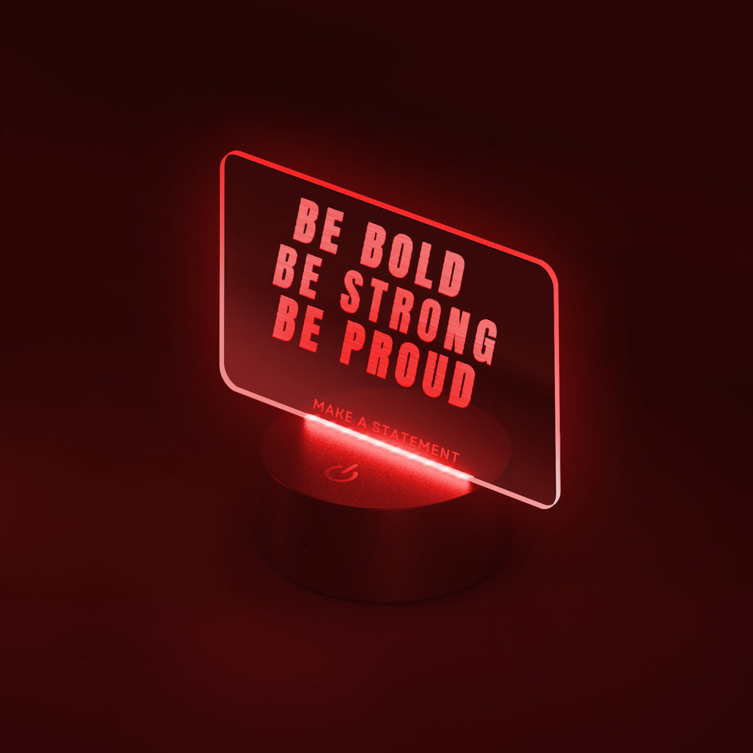 Be Bold Be Strong Be Proud LED Light