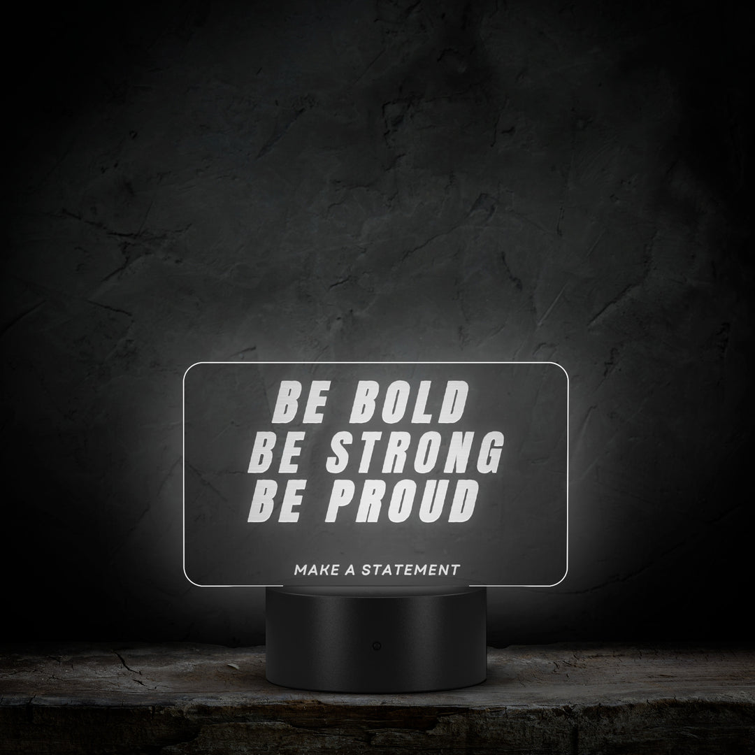 Be Bold Be Strong Be Proud LED Light