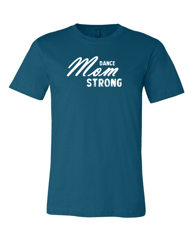 Deep Teal Dance Mom Strong Adult Dance T-Shirt With Dance Mom Strong Design On Front