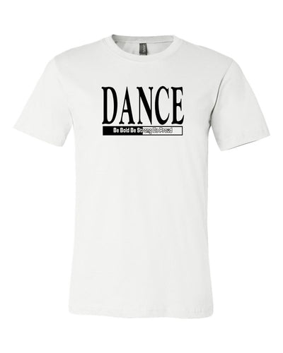 Dance Be Bold Be Strong Be Proud Adult T-Shirt