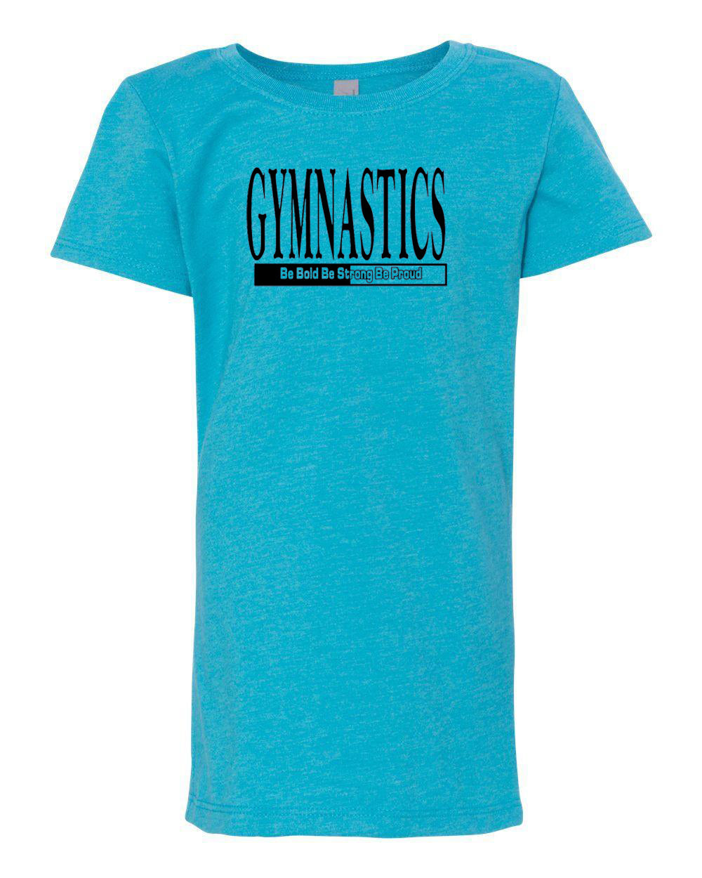 Gymnastics Be Bold Be Strong Be Proud Girls T-Shirt Ocean Blue