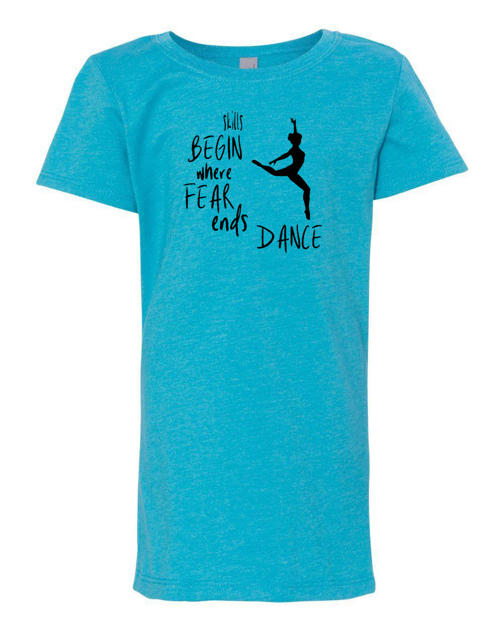 Skills Begin Where Fear Ends Dance Girls T-Shirt