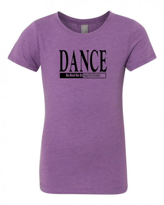 Dance Be Bold Be Strong Be Proud Girls T-Shirt