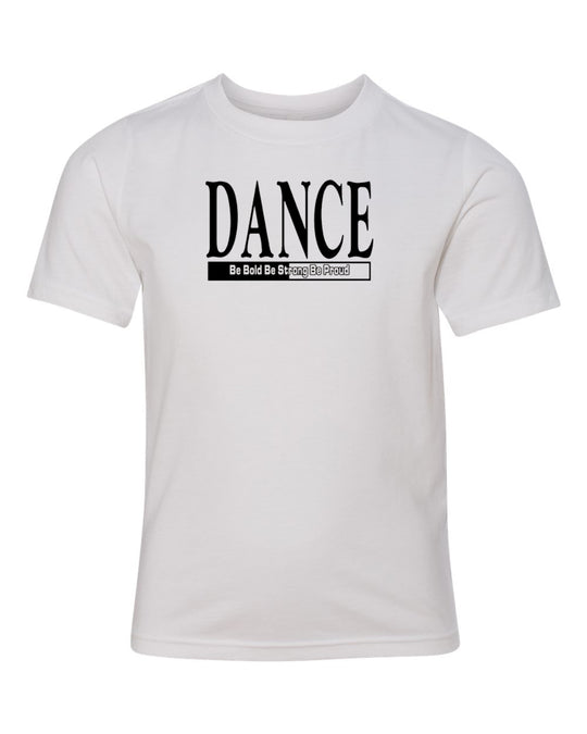 Dance Be Bold Be Strong Be Proud Youth T-Shirt