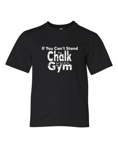 If You Can't Stand The Chalk Get Out Of The Gym Youth T-Shirt Black
